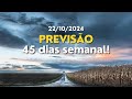 PREVISÃO 45 DIAS SEMANAL E DIA A DIA JUNTOS! ( 22/10/24 )