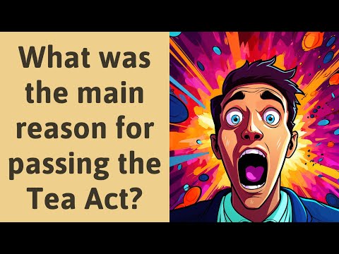 What was the main reason for passing the Tea Act?
