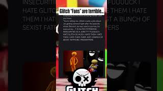 Glitch “Fans” are Terrible…💀💀💀