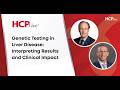 Genetic Testing in Liver Disease: Interpreting Results and Clinical Impact