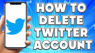 How To Delete Twitter Account | Permanent Twitter Account Deletion