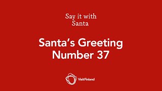 Visit Finland - Say it with Santa - Santa's greeting number 37