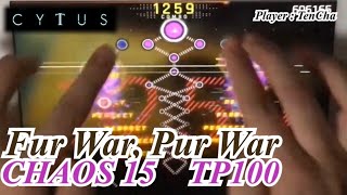 【CytusⅡ : TP100】Fur War, Pur War (CHAOS 15)