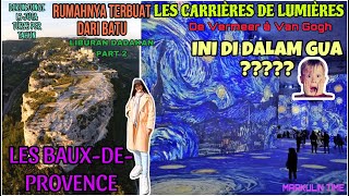 DESA ZAMAN BATU  LES BAUX-DE-PROVENCE & LES CARRIERES DE LUMIERES DE VERMEER A VAN GOGH