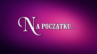 NA POCZĄTKU...