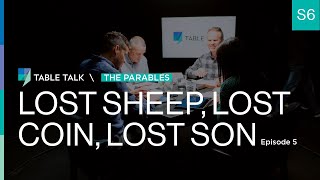 Lost Sheep, Lost Coin, Lost Son | Table Talk S06 E05