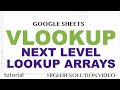 VLOOKUP - Google Sheets, Next Level Lookup Arrays - Advanced