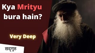 Kya mrityu bura hain?  _ | Sadhguru hindi | सद्गुरु हिंदी| Sadhguru hindi videos| Sadhguru latest