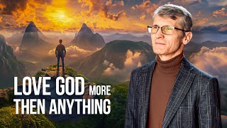 Love God more then anything | Pastor Pavel Goia