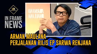 ARMAN MAULANA PERJALANAN RILIS EP SARWA RENJANA