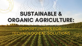 Sustainable and Organic Agriculture: Opportunities for Technological Solutions