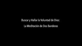 Javier Melloni, SJ - Buscar y Hallar la Voluntad de Dios La Meditación de Dos Banderas