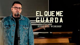 El  QUE ME GUARDA - Jesús Rey Worship