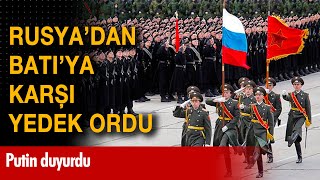 Rusya'dan Batı'ya karşı yedek ordu! Putin duyurdu