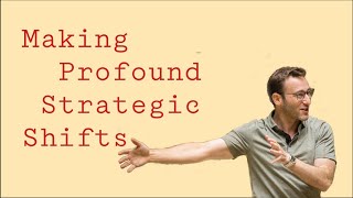 Profound Strategic Shifts | Simon Sinek