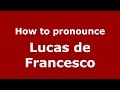 How to pronounce Lucas de Francesco (Spanish/Argentina) - PronounceNames.com