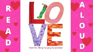 ❤️Read Aloud: LOVE From The Very Hungry Caterpillar By Eric Carle❤️