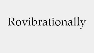 How to Pronounce Rovibrationally How to Pronounce Rovibrationally