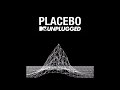 placebo loud like love unplugged ´15