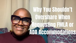 Why You Shouldn’t Overshare When Requesting FMLA or ADA Accommodations #hr #fmla #ada