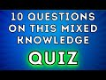 Let Us Know How You Do On This Mixed Knowledge Quiz (Trivia Quiz)