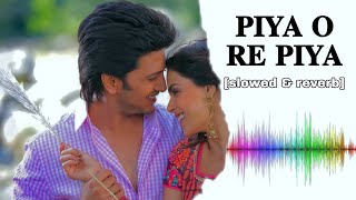 Piya O Re Piya | slowed & Reverb | Atif Aslam, Shreya