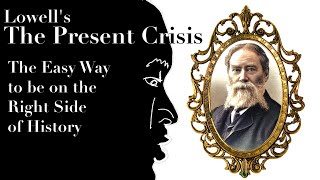 The Easy Way to  be on the Right Side of History – Reading Lowell's "The Present Crisis"