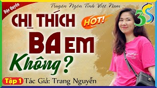 [SIÊU PHẨM MỚI] CHỊ CÓ THÍCH BA EM KHÔNG Tập 1 - #KimThanh3s kể chuyện độc quyền 2024