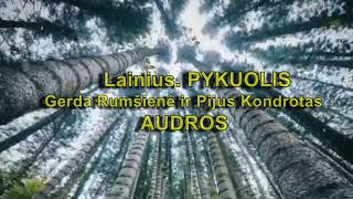 Lainius_PYKUOLIS_ # Gerda Damskytė-Rumšienė ir Pijus Kondrotas # AUDROS (variacija)