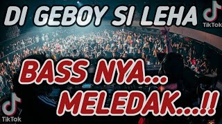 Download Lagu DJ DI GEBOY SI LEHA BREAKBEAT BASS NYA ENAK BANGET... MP3 Gratis