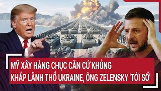 Thời sự quốc tế 3/3: Mỹ xây hàng chục căn cứ khủng khắp lãnh thổ Ukraine, ông Zelensky 'tới số'