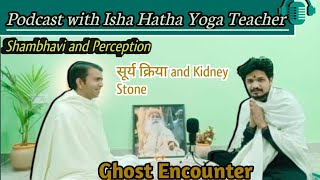 Podcast with my Hatha Yoga Teacher| Ghost Encounter| Isha Hatha Yoga Teacher| Sadhguru