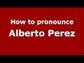 How to pronounce Alberto Perez (Brazilian/Portuguese) - PronounceNames.com