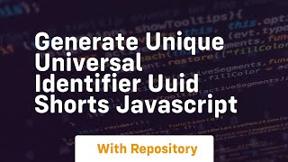 Generate unique universal identifier uuid shorts javascript