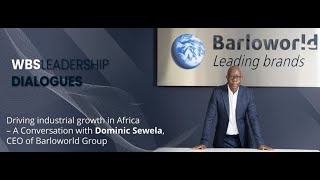 WBS LEADERSHIP DIALOGUES - Driving industrial growth in Africa – A Conversation with Dominic Sewela