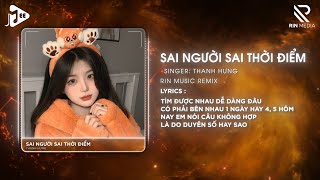 [1 Hour] Sai Người Sai Thời Điểm (RIN Music Remix) - Thanh Hưng | Nhạc Remix Hot TikTok 2024