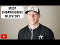 Most Embarrassing MLB Story