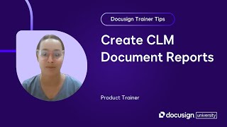 Docusign Trainer Tips: Create CLM Document Reports