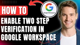 How to Enable Two Step Verification in Google Workspace, Enforce to all users Easily 2026