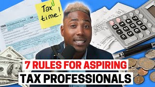 The 7 Rules for Aspiring Tax Professionals & Accountants!