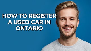 How To Register A Used Car In Ontario - NEW! Step by Step