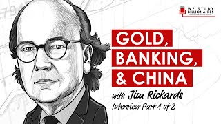 81 TIP: Jim Rickards - on Banking, Gold, \u0026 China (Part 1)