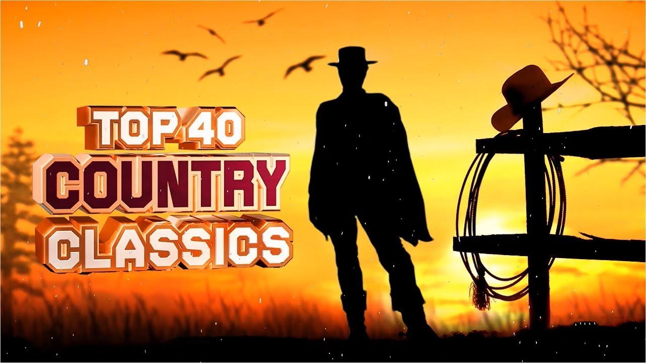 Top 40 Best Classic Country Songs Of All Time Greatest Hits Classic