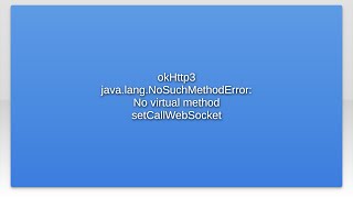 okHttp3 java.lang.NoSuchMethodError: No virtual method setCallWebSocket