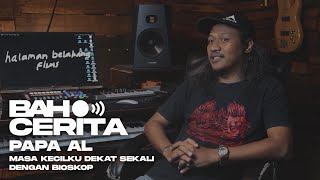 BAHCERITA #18: PAPA AL - MASA KECILKU DEKAT SEKALI DENGAN BIOSKOP