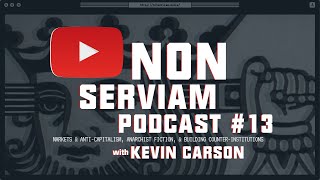 Non Serviam Podcast #13 - New Municipalism and Building Counter Institutions with Kevin Carson