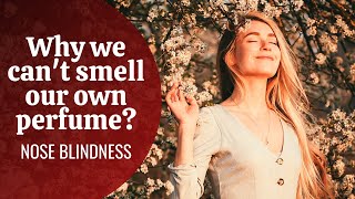 Why we can't smell our own perfume - Nose blindness