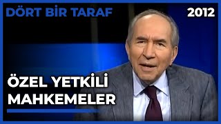 Dört Bir Taraf: Özel Yetkili Mahkemeler - 28.06.2012