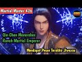 Martial Master 426 ‼️Qin Chen Menerobos Ranah Martial Emperor dan Mendapati Bayangan Hologram Jiwuxu