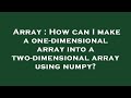 Array : How can I make a one-dimensional array into a two-dimensional array using numpy?
